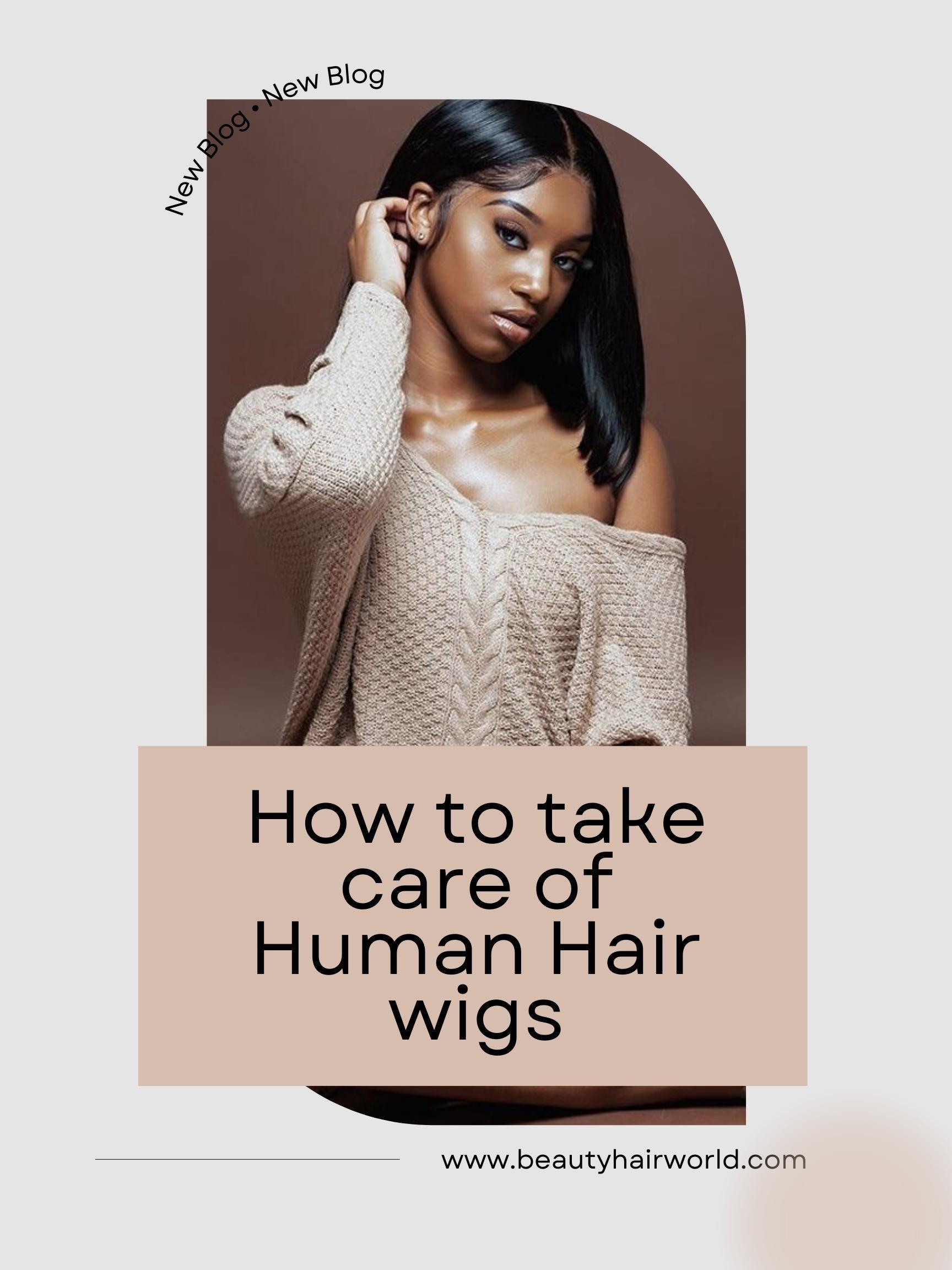 How to take care of human hair wigs - BeautyHairWorld