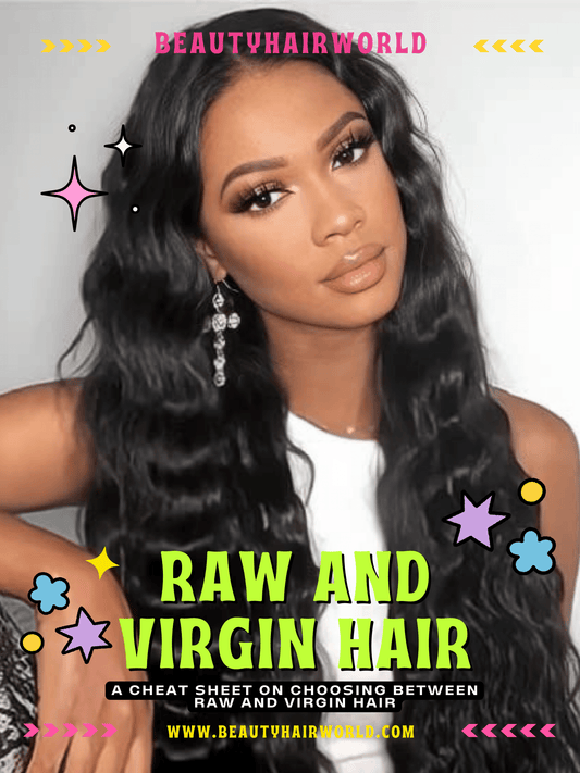 A CHEAT SHEET ON CHOOSING BETWEEN RAW AND VIRGIN HAIR - BeautyHairWorld